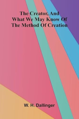 The Creator, And what we may know of the method of creation