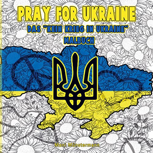 Pray for Ukraine - Das Kein Krieg in Ukraine Malbuch: Ausmalen und Gutes tun - Ukraine-Flagge, Friedenszeichen und mehr