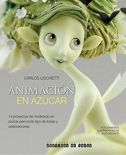 Animación En Azúcar: 14 Proyectos de Modelado En Azúcar Para Todo Tipo de Tortas Y Celebraciones