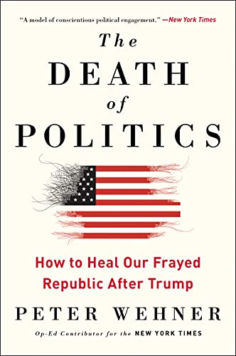 The Death of Politics: How to Heal Our Frayed Republic After Trump – A Republican Insider's Call to Save American Democracy