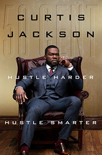 Hustle Harder, Hustle Smarter: A Hard-Hitting Story of Survival, Success, and Reinvention in Music and Business