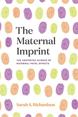 The Maternal Imprint: The Contested Science of Maternal-Fetal Effects