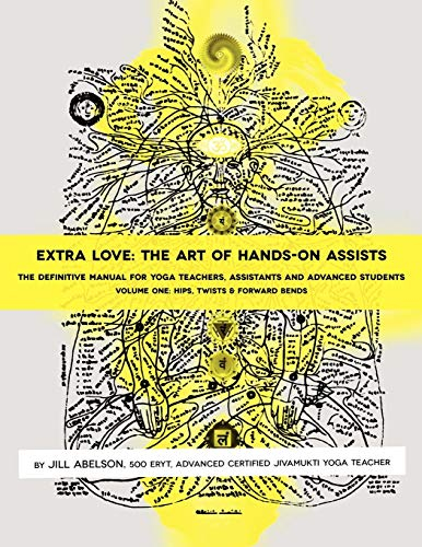 Extra Love: The Art of Hands-On Assists - The Definitive Manual for Yoga Teachers, Assistants and Advanced Students, Volume One
