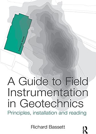 A Guide to Field Instrumentation in Geotechnics: Principles, Installation and Reading
