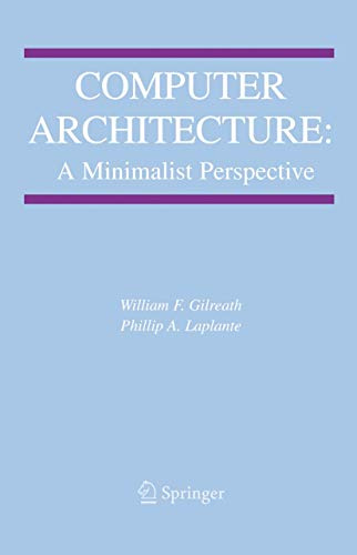 Computer Architecture: A Minimalist Perspective: 730 (The Springer International Series in Engineering and Computer Science, 730)