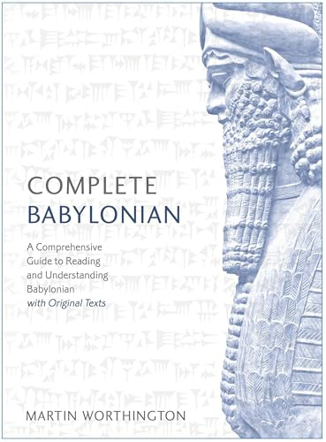 Complete Babylonian: A Comprehensive Guide to Reading and Understanding Babylonian, with Original Texts