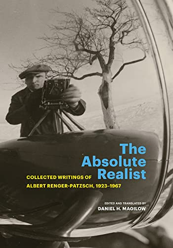 The Absolute Realist: Collected Writings of Albert Renger-Patzsch, 1923-1967