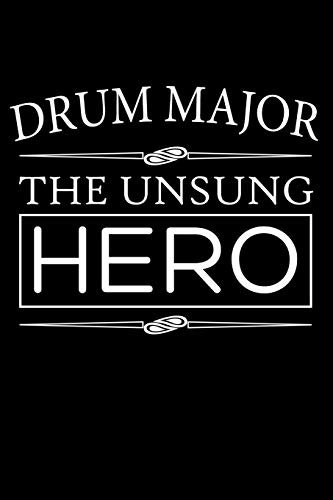 Drum Major, The Unsung Hero: Drum Major Blank Lined Journal, Gift Notebook for Band Leader (150 pages)