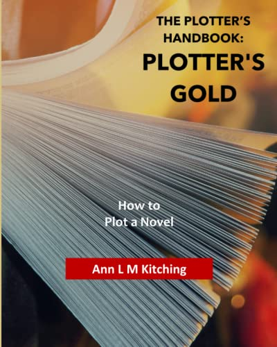 THE PLOTTER'S HANDBOOK: PLOTTER'S GOLD: How to Plot a Novel