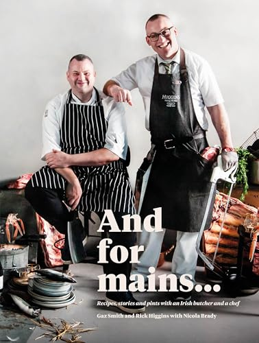 And for Mains: Recipes, Stories and Pints with an Irish Butcher and a Chef