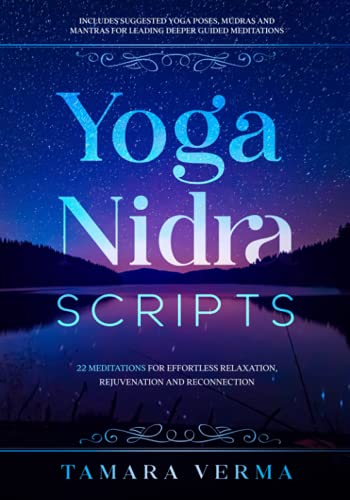 Yoga Nidra Scripts: 22 Meditations for Effortless Relaxation, Rejuvenation and Reconnection