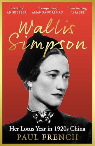 Wallis Simpson: Her Lotus Year in 1920s China