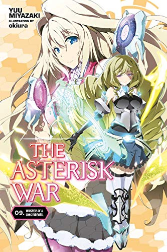 The Asterisk War, Vol. 9 (light novel): Whispers of a Long Farewell (ASTERISK WAR LIGHT NOVEL SC)