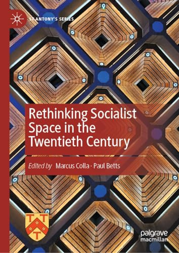 Rethinking Socialist Space in the Twentieth Century (St Antony's Series)