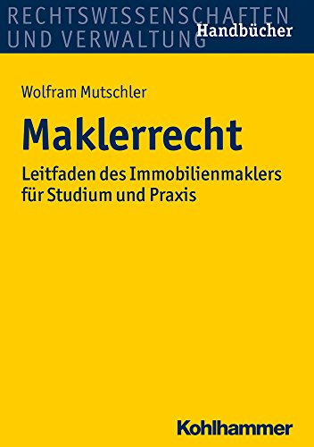Maklerrecht: Leitfaden des Immobilienmaklers für Studium und Praxis