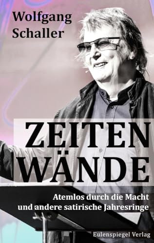 Zeitenwände: Atemlos durch die Macht und andere satirische Jahresringe