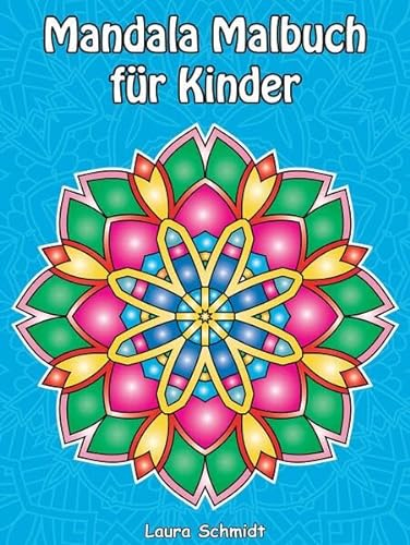 Mandala Malbuch für Kinder: Einfache Mandalas zum Ausmalen, Lernen und Entspannen – perfekt für Kinder ab 6 Jahren. Mit dickem und hochwertigem Papier für ein perfektes Malerlebnis.