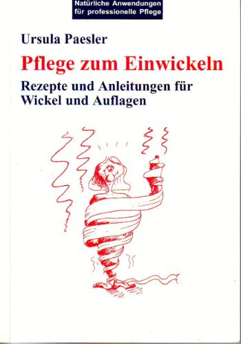 Pflege zum Einwickeln. Rezepte und Anleitungen für Wickel und Auflagen