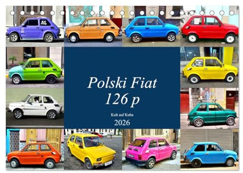 Polski Fiat 126p - Kult auf Kuba (Tischkalender 2026 DIN A5 quer), CALVENDO Monatskalender: Der polnische Kleinwagen Fiat 126p unterwegs in Kuba (CALVENDO Mobilitaet)
