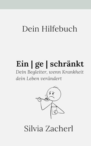 Dein Hilfebuch - Eingeschränkt: Dein Begleiter, wenn Krankheit dein Leben verändert