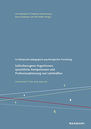 Im Blickpunkt pädagogisch-psychologischer Forschung: Selbstbezogene Kognitionen, sprachliche Kompetenzen und Professionalisierung von Lehrkräften. Festschrift für Jens Möller