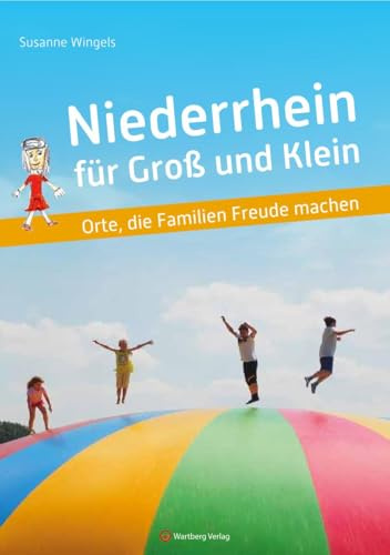 Niederrhein für Groß und Klein – Freizeitführer für die ganze Familie: Orte, die Familien Freude machen | Freizeitführer mit den schönsten Familienausflügen, Ausflugstipps und Freizeitideen am Niederrhein