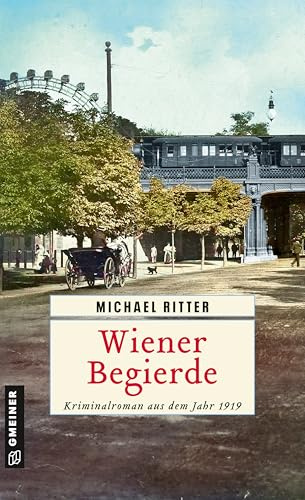 Wiener Begierde: Kriminalroman aus dem Jahr 1919 (Kriminaloberinspektor Otto W. Fried)