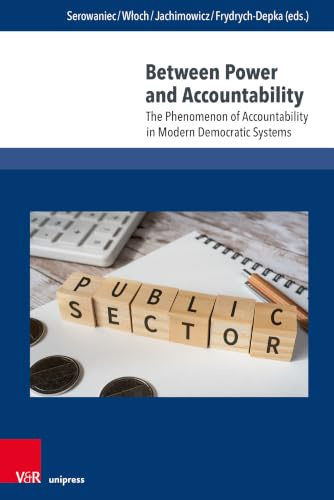 Between Power and Accountability: The Phenomenon of Accountability in Modern Democratic Systems (Law – Society – Democracy, Band 3)