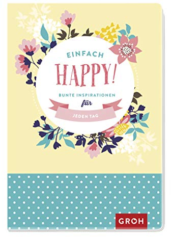 Einfach happy! Bunte Inspirationen für jeden Tag