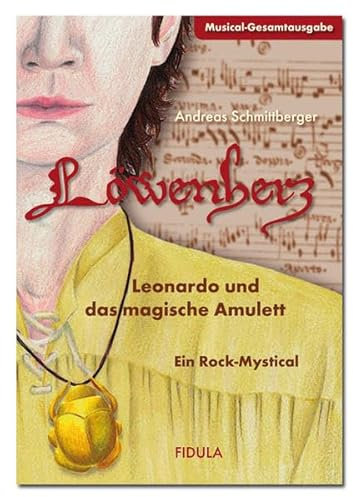 Löwenherz - Leonardo und das magische Amulett: Musical-Gesamtausgabe (mit Klavierpartitur) für Jugendliche ab 11 Jahren