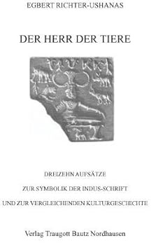 Der Herr der Tiere: Dreizehn Aufsätze zur Symbolik der Indus-Schrift und zur vergleichenden Kulturgeschichte