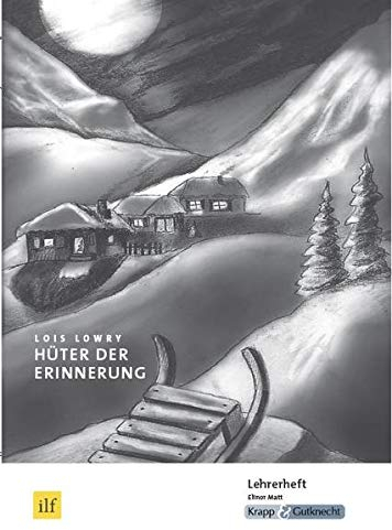 Hüter der Erinnerung – Lois Lowry – Lehrerheft: Unterrichtsmaterialien, Lösungen, Differenzierung, Heft: Unterrichtsmaterialien, Lehrerheft, Differenzierung (Sekundarstufe I: Literatur im Unterricht)