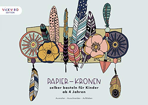 Papier-Kronen selber basteln für Kinder ab 4 Jahren: Ausmalen - Ausschneiden - Aufkleben (Vicky Bo Edition)
