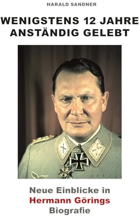 Wenigstens 12 Jahre anständig gelebt: Neue Einblicke in Hermann Görings Biografie