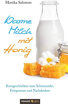 Warme Milch mit Honig: Kurzgeschichten zum Schmunzeln, Entspannen und Nachdenken