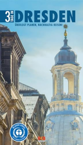 3 Tage in Dresden: Überlegt planen, nachhaltig reisen! (3 Tage in: Ankommen. Einchecken. Losgehen...)