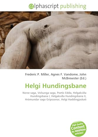 Helgi Hundingsbane: Norse saga, Volsunga saga, Poetic Edda, Helgakviða Hundingsbana I, Helgakviða Hundingsbana II, Hrómundar saga Gripssonar, Helgi Haddingjaskati