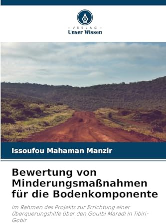 Bewertung von Minderungsmaßnahmen für die Bodenkomponente: im Rahmen des Projekts zur Errichtung einer Überquerungshilfe über den Goulbi Maradi in Tibiri-Gobir