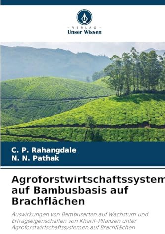 Agroforstwirtschaftssystem auf Bambusbasis auf Brachflächen: Auswirkungen von Bambusarten auf Wachstum und Ertragseigenschaften von Kharif-Pflanzen unter Agroforstwirtschaftssystemen auf Brachflächen