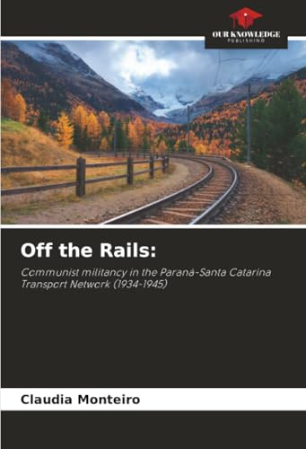 Off the Rails:: Communist militancy in the Paraná-Santa Catarina Transport Network (1934-1945)