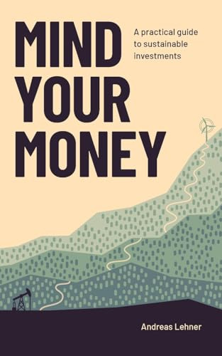 Mind Your Money: A practical guide to sustainable investments: A practical guide to sustainable investing