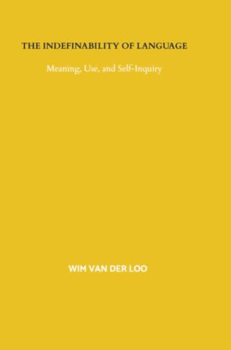 The Indefinability of Language: Meaning, Use, and Self-Inquiry