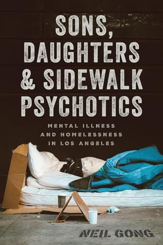 Sons, Daughters, and Sidewalk Psychotics: Mental Illness and Homelessness in Los Angeles