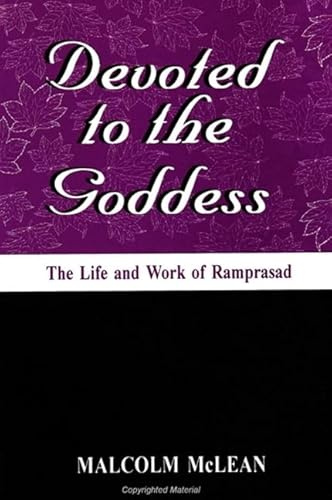 Devoted to the Goddess: The Life & Work of Ramprasad (SUNY Series in Hindu: The Life and Work of Ramprasad (Suny Series in Hindu Studies)