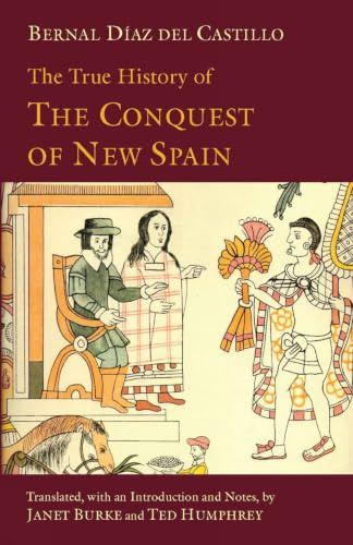 The True History of The Conquest of New Spain (Hackett Classics)