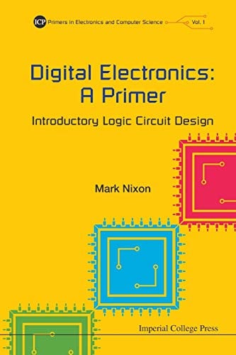 Digital Electronics: A Primer - Introductory Logic Circuit Design: 1 (Primers In Electronics And Computer Science)