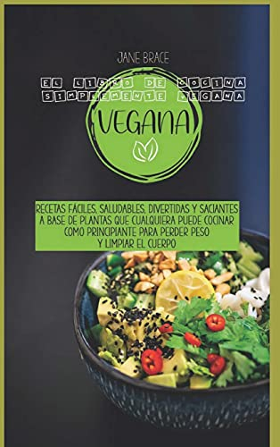 Libro de Cocina Para el Alma Vegana: Deliciosas y fáciles recetas para purificar y energizar tu cuerpo, bajar de peso rápido y ser más feliz todos los días ( SPANISH EDITION)