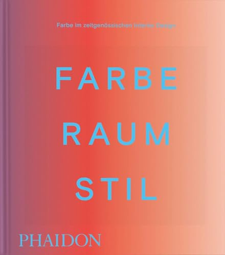 Farbe. Raum. Stil: Farbe im zeitgenössischen Interior Design