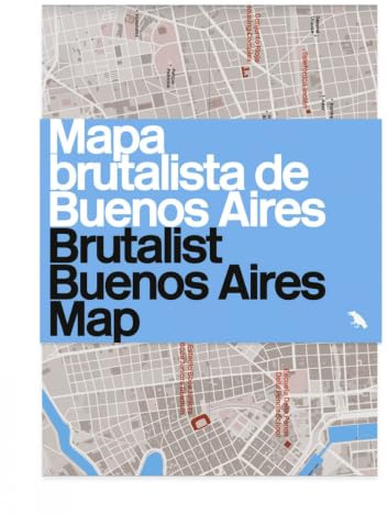 Brutalist Buenos Aires Map / Mapa Brutalista de Buenos Aires: Guide to Brutalist Architecture in Buenos Aires (Blue Crow Media Architecture Maps)