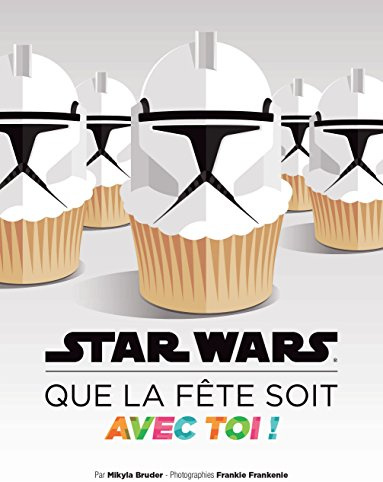 STAR WARS QUE LA FETE SOIT AVEC TOI: Recettes et idées pour tes soirées galactiques